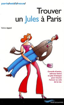 Trouver un jules a paris - conseils d'amies, adresses futees et plan d'attaque pour trouver l'amour au coin de la rue (edition 2003)