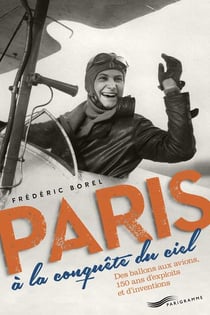 Paris à la conquête du ciel - des ballons aux avions, 150 ans d'exploits et d'inventions
