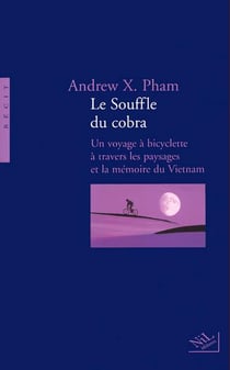 Le souffle du cobra un voyage a bicyclette a travers les paysages et la memoire du vietnam