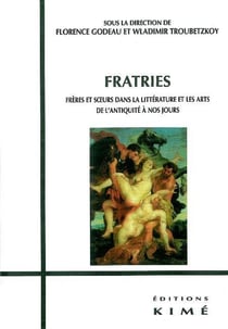 Fratries : Freres et Soeurs dans la Litt et les Art