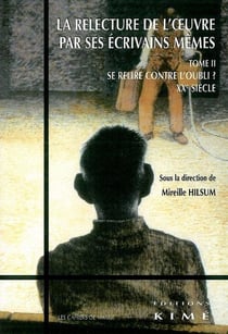Relecture de l'Oeuvre par ses Écrivains Memes T. 2 : Se Relire Contre l'Oubli Xxe