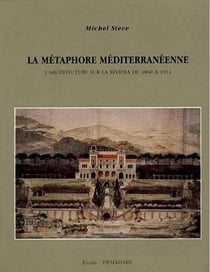 La métaphore méditerranéenne - l'architecture sur la riviera de 1860 à 1914