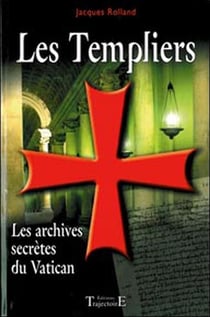 Les Templiers - les archives secrètes du Vatican