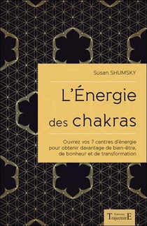 L'énergie des chakras - ouvrez vos 7 centres d'énergie