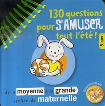 Les incollables - 130 questions pour s'amuser tout l'été - moyenne/grande section