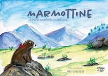 Marmottine, la petite marmotte courageuse