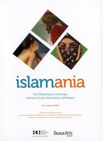 Islamania - de l'Alhambra à la burqa, histoire d'une fascination artistique