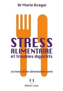 Stress alimentaire et troubles digestifs - les bases d'une alimentation-santé