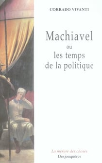 Machiavel ou les temps de la politique