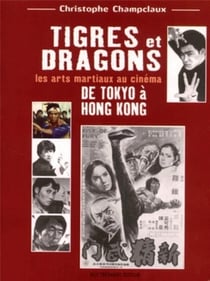 Tigres et dragons - Les arts martiaux au cinéma