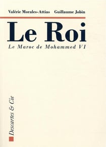 Le roi - le Maroc de Mohammed VI