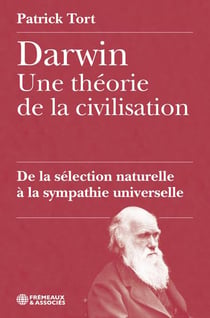Darwin : Une théorie de la civilisation - De la sélection naturelle à la sympathie universelle
