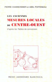 Les Anciennes mesures locales du Centre-Ouest, d'après les tables de conversion