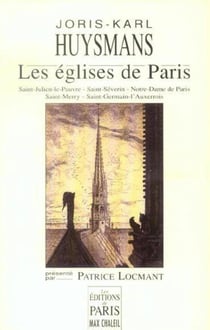 Les églises de Paris : Saint-Julien-le-Pauvre - Saint-Séverin - Notre-Dame de Paris - Saint-Merry - Saint-Germain-l'Auxerrois. Présenté par Patrice Locmant.