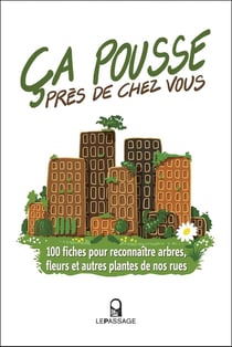 Ça pousse près de chez vous ! 100 fiches pour reconnaître arbres, fleurs et autres plantes de nos rues
