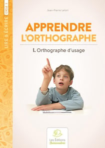 Lire & écrire : cycle 3 - apprendre l'orthographe t.1 : orthographe d'usage