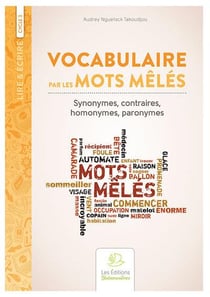 Lire & écrire : cycle 3 - vocabulaire par les mots mêlés t.1 : synonymes, contraires, homonymes, paronymes