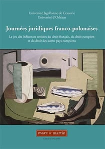 Journées juridiques franco polonaises - le jeu des influences croisées du droit français, du droit européen et du droit des autres pays européens