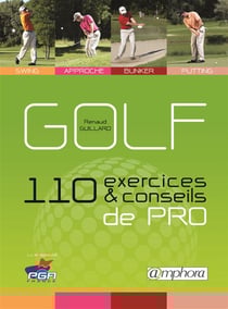 Golf - 110 exercices & conseils de pro - swing, approche, bunker, putting