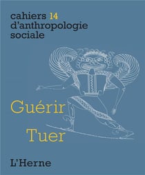 Cahiers d'anthropologie sociale Tome 14 : guérir, tuer