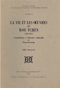 La vie et les oeuvres de Wou-Tchen (816-895) - contribution à l'histoire culturelle de Touen-Houang
