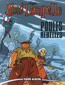 Aimé Lacapelle Tome 3 : poules rebelles