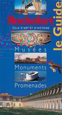Rochefort - le guide des musées monuments promenades