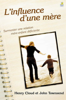 L'influence d'une mere - surmonter une relation mere-enfant deficiente