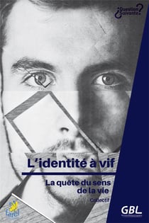 L'identité à vif - la quête du sens de la vie