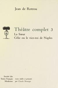 Théâtre complet Tome 3 - la soeur célie