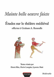 Mainte belle oeuvre faicte - études sur le théâtre medieval offertes à Graham A. Runnalls