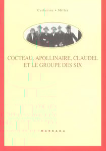 Cocteau,apollinaire,claudel et le groupe des six