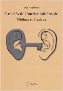 Les clés de l'auriculothérapie clinique et pratique