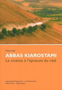 Abbas Kiarostami : Le Cinéma a l'Épreuve du Reel