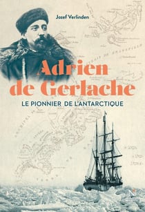 Adrien de Gerlache : Le pionner de l'Antarctique