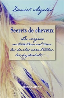 Secrets de cheveux - les soigner naturellement