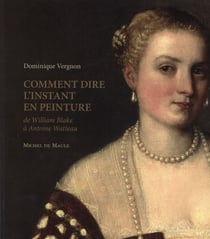 Comment dire l'instant en peinture - de William Blake à Antoine Watteau