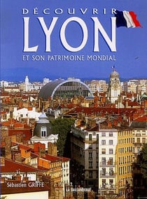 Découvrir lyon et son patrimoine mondial