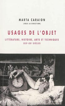 Usages de l'objet - littérature, histoire, arts et techniques, xix-xx siècles