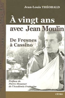 À vingt ans avec Jean Moulin - de Fresnes à Cassino