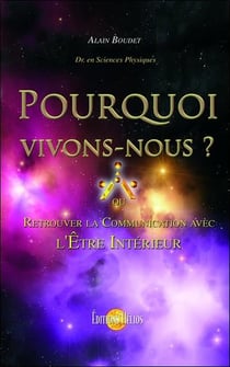 Pourquoi vivons-nous ? ou retrouver la communication avec l'être intérieur ?