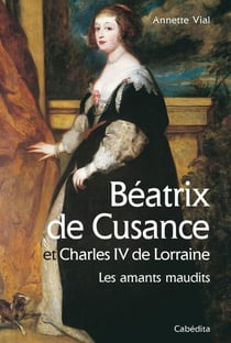 Béatrix de Cusance et Charles IV de Lorraine : les amants maudits