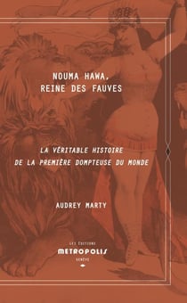Nouma Hawa, reine des fauves : La véritable histoire de la première dompteuse du monde