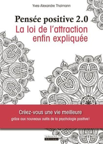 Pensée positive 2.0 - la loi de l?attraction enfin expliquée