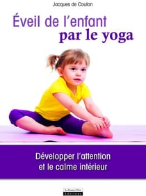 L'éveil de l'enfant par le yoga - développer l'attention et le calme intérieur