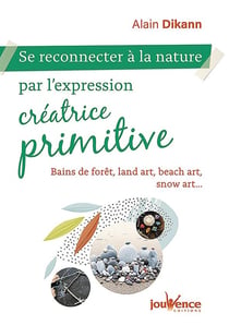 Se reconnecter à la nature par l'expression créatrice primitive - bains de forêts, land art, beach art, snow art...