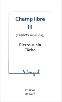 CHAMP LIBRE III ( CARNETS 2007-2017 ) : le banquet