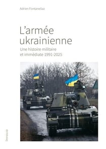 L'armée ukrainienne : Une histoire militaire et immédiate 1991-2025