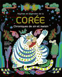 Mythes et légendes de la Corée : Chroniques de sin et kwisin