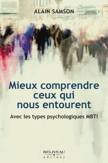 Mieux comprendre ceux qui nous entourent - avec les types psycologiques MBTI